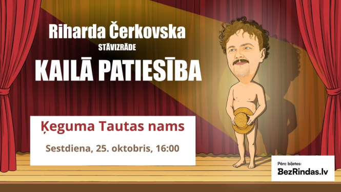 Riharda Čerkovska stāvizrāde "Kailā patiesība" -  Ķeguma Tautas nams, sestdiena, 25. oktobris, plkst. 16.00