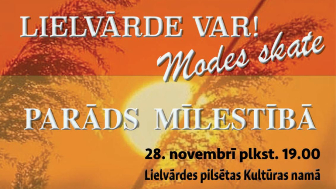  LIELVĀRDE VAR - modes skate PARĀDS MĪLESTĪBĀ 28. novembrī plkst. 19.00 Lielvārdes pilsētas Kultūras namā 