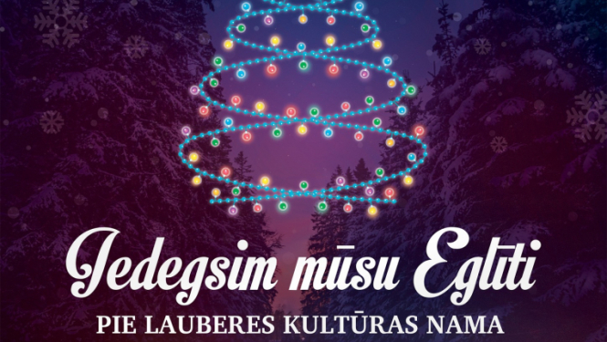 30. novembrī plkst. 16.00 iedegsim mūsu eglīti pagalmā pie Lauberes Kultūras nama