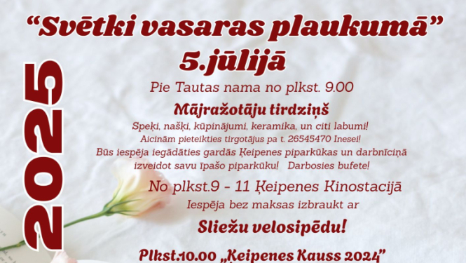 5. jūlijā Ķeipenē “Svētki vasaras plaukumā”. Pasākumi visas dienas garumā jau sākot no plkst. 9.00 