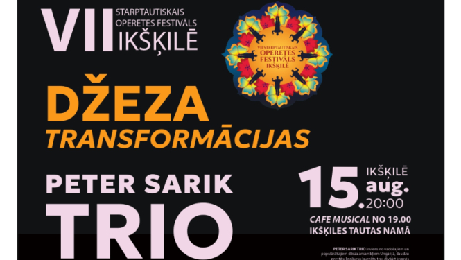 VII Starptautiskais Operetes festivāls Ikšķilē | DŽEZA TRANSFORMĀCIJAS ǀ PETER SARIK DŽEZA TRIO (Ungārija) 2025. gada 15. augustā plkst. 20.00 Ikšķiles Tautas namā
