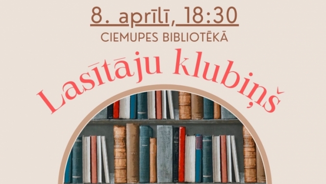 Ciemupes muzeja lasītāju klubiņš aicina uz tikšanos 8.aprīlī pl.18.30