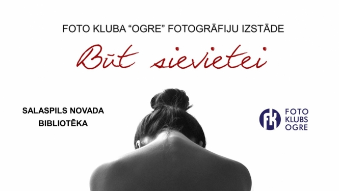 Foto kluba “Ogre” izstāde “Būt sievietei” 