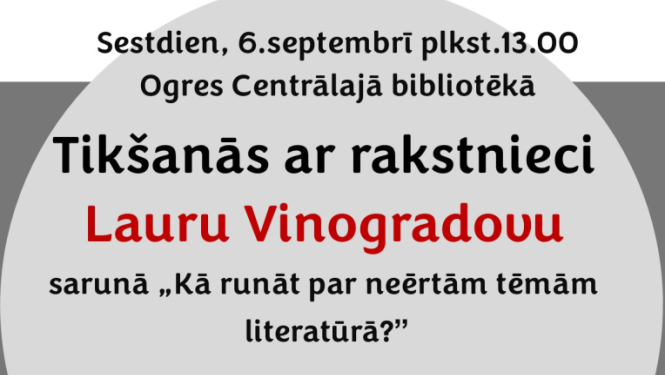Aicinājums uz tikšanos ar rakstnieci Lauru Vinogradovu sarunā “Kā runāt par neērtām tēmām literatūrā?” Ogres Centrālajā bibliotēkā sestdien, 6.septembrī plkst.13.00. 