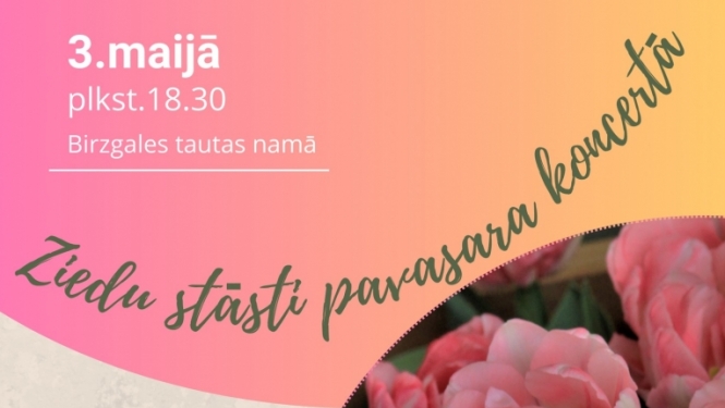 Afiša: 3. maijā plkst. 18.30 Birzgales Tautas namā “Ziedu stāsti pavasara koncertā”