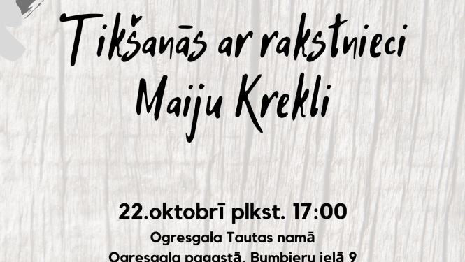 22. oktobrī Ogresgalā tikšanās ar rakstnieci Maiju Krekli