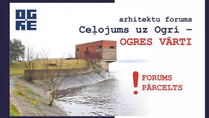 Arhitektu forums “Ceļojums uz Ogri – OGRES VĀRTI” 20. martā nenotiks