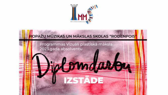 Afiša - Ropažu Mūzikas un mākslas skolas “Rodenpois” absolventu diplomdarbu izstāde no 30. oktobra līdz 11. decembrim Ikšķiles Mūzikas un mākslas skolas zālē 