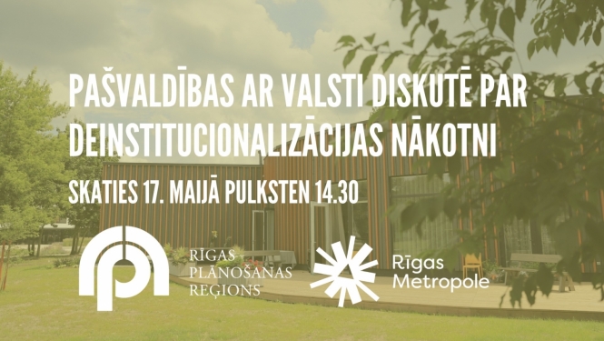 Afiša: Pašvaldības ar valsti diskutē par deinstitucionalizācijas nākotni - skaties 17. maijā pulksten 14.30