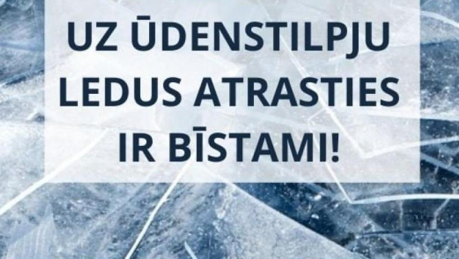 Atrasties uz ūdenstilpju ledus ir bīstami!