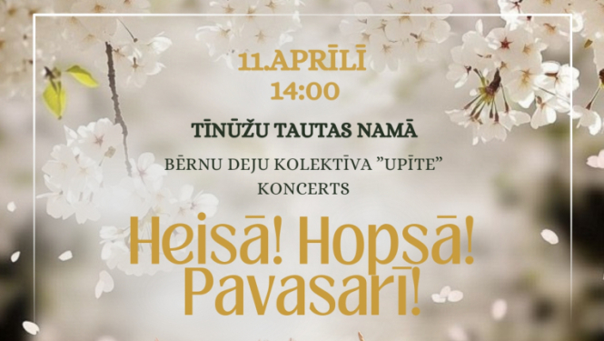11. aprīlis plkst. 14.00  Tīnūžu Tautas namā Tīnūžu tautas nama bērnu deju kolektīva “Upīte” un draugu koncerts “Heisā! Hopā pavasrī!”