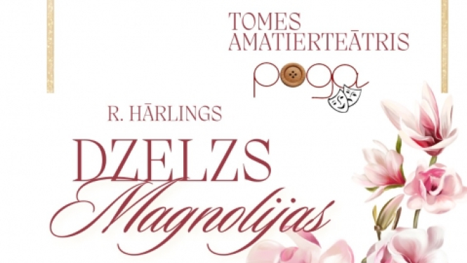 12.aprīlī plkst.15.00 Ciemupes Tautas namā Tomes amatierteātra Poga izrāde R.Hārlings Dzelzs magnolija Režisors Oskars Kļava Biļetes 3 EUR