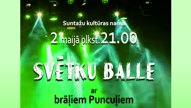 2. maijā plkst. 21.00 Suntažu Kultūras namā Svētku balle ar brāļiem Puncuļiem  Vietu rezervācija līdz 30. aprīlim 20529122 (Kristīne)  Ieeja brīva
