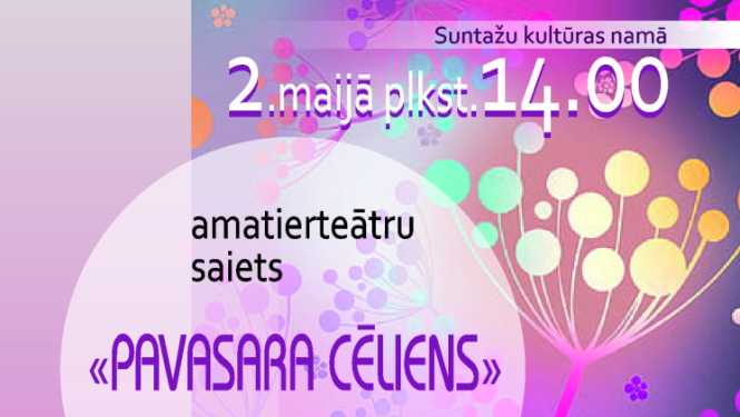 maijā plkst. 14.00 Suntažu Kultūras namā Amatierteātru saiets  ‘’Pavasara cēliens’’ Piedalās amatierteātri no dažādiem Latvijas novadiem Ieeja uz izrādēm brīva