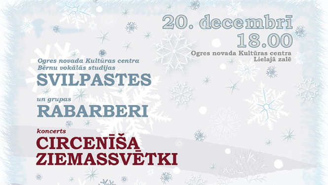 20. decembrī plkst. 18.00 Ogres novada Kultūras centra Lielajā zālē koncerts CIRCENĪŠA ZIEMASSVĒTKI.