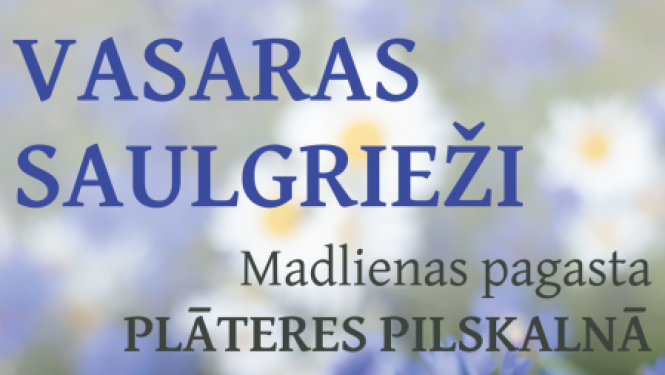 VASARAS SAULGRIEŽI Plāteres pilskalnā Madlienā 21.jūnijā plkst.20.00