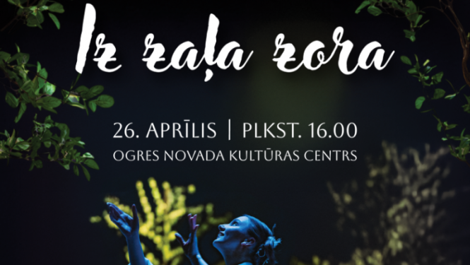 26.aprīlis plkst. 16.00 ONKC Lielā zāle  Muzikāla skatuviskās dejas izrāde “Iz zaļa zora” Biļetes 15, 12, 10 EUR