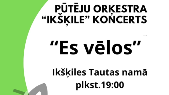 26. martā plkst. 19.00 Ikšķiles Tautas namā Pūtēju orķestra “Ikšķile” koncerts “Es vēlos …” Ieeja - brīva