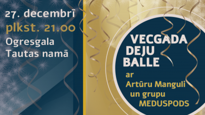 27. decembrī plkst. 21.00 Ogresgala Tautas namā Vecgada deju balle ar Artūru Manguli un grupu MEDUSPODS