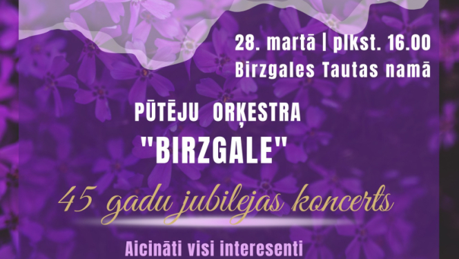 28. martā plkst.16.00 Birzgales Tautas namā Pūtēju orķestrim “Birzgale”- 45 Ieeja brīva