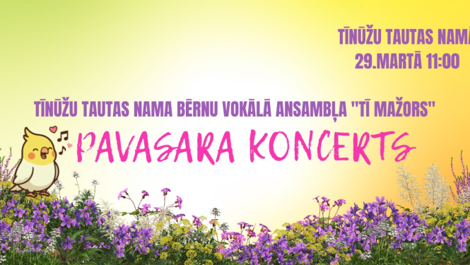 29. martā plkst. 11.00 Tīnūžu Tautas namā   Tīnūžu tautas nama bērnu vokālā ansambļa Tīmažors pavasara koncerts.