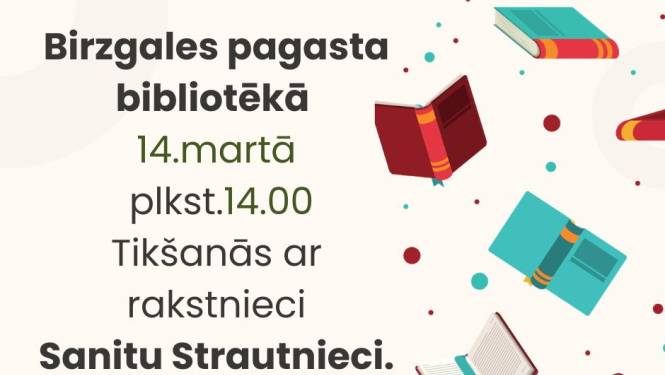 14. martā plkst. 14.00 Birzgales pagasta bibliotēkā tikšanās ar rakstnieci Sanitu Strautnieci