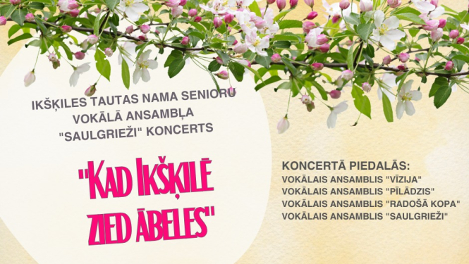 9. maijā plkst. 14.00 Ikšķiles Tautas namā Ikšķiles Tautas nama senioru vokālā ansambļa “Saulgrieži” un draugu koncerts “Kad Ikšķilē zied ābeles”