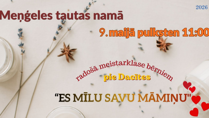 9. maijā plkst. 11.00 Meņģeles Tautas namā radošā meistarklase bērniem pie Dacītes “Es mīlu savu māmiņu”.  Gatavosim dāvanu māmiņai. Pieteikties līdz 7. maijam Meņģeles Tautas namā personīgi vai pa tel. 26465719  Ieeja: brīva