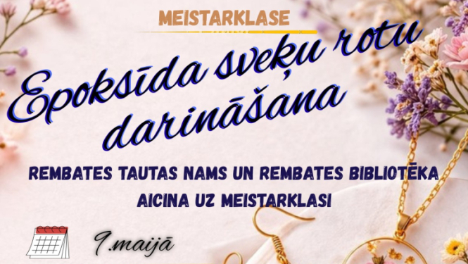 9. maijā plkst. 11.00 Rembates Tautas namā notiks meistarklase “Epoksīda sveķu rotu darināšana”  Nodarbības laikā dalībnieki apgūs rotu darināšanas prasmes, veidojot savu unikālo rotu komplektu ar īstiem ziediem epoksīda sveķos. Tā ir iespēja radoši pavadīt laiku, iemācīties ko jaunu un mājās doties ar pašu radītām, neatkārtojamām rotām.  Meistarklasi vadīs rotu meistare Ruta Dumpe.  Vietu skaits ierobežots – pieteikšanās pa tālruni 29452177
