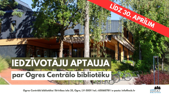 Ogres Centrālā bibliotēka aicina piedalīties aptaujā un informē, ka aptaujas termiņš pagarināts līdz 30. aprīlim