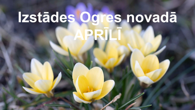 Izstādes Ogres novadā aprīlī