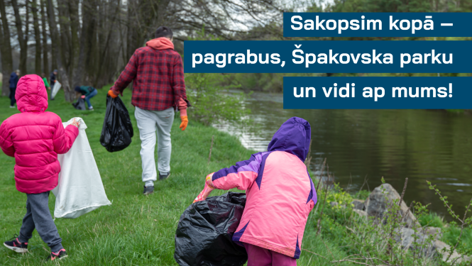 Sakopsim kopā - pagrabus, Špakovska parku un vidi ap mums!