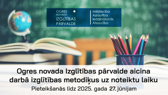 Ogres novada Izglītības pārvalde aicina darbā izglītības metodiķus uz noteiktu laiku. Pieteikšanās līdz 2025. gada 27. jūnijam. Attēlā atvērta grāmata, globuss un krāsaino zīmuļu turētājs