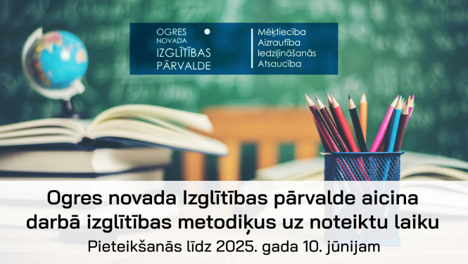 Ogres novada Izglītības pārvalde aicina darbā izglītības metodiķus uz noteiktu laiku. Pieteikšanās līdz 2025. gada 10. jūnijam