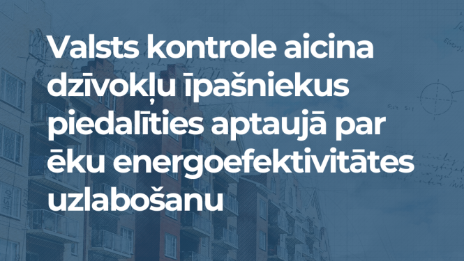 Valsts kontrole aicina dzīvokļu īpašniekus piedalīties aptaujā par ēku energoefektivitātes uzlabošanu. Uzraksta fonā daudzdzīvokļu ēkas fotoattēls.