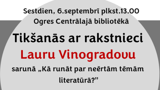 Aicinājums uz tikšanos ar rakstnieci Lauru Vinogradovu sarunā “Kā runāt par neērtām tēmām literatūrā?” Ogres Centrālajā bibliotēkā sestdien, 6.septembrī plkst.13.00. 