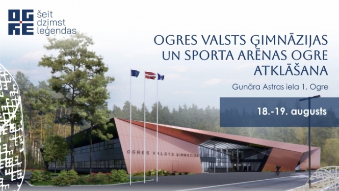 Jaunās Ogres Valsts ģimnāzijas ēkas un sporta arēnas atklāšana 18. augustā! 