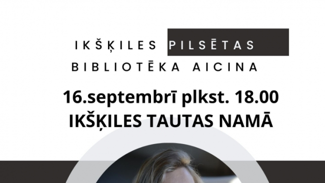 Tikšanās ar rakstnieci Ivetu Troaliku Ikšķiles Tautas namā