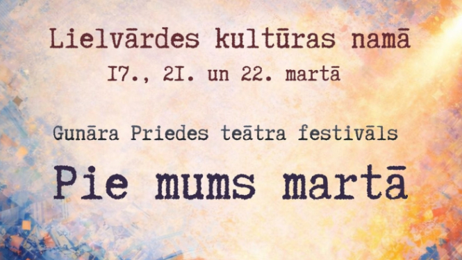 Lielvārdes kultūras namā 17., 21. un 22. martā Gunāra Priedes teātra festivāls "Pie mums martā". Ieejas maksa uz 1 izrādi - 3 eiro, uz visu dienu - 10 eiro.