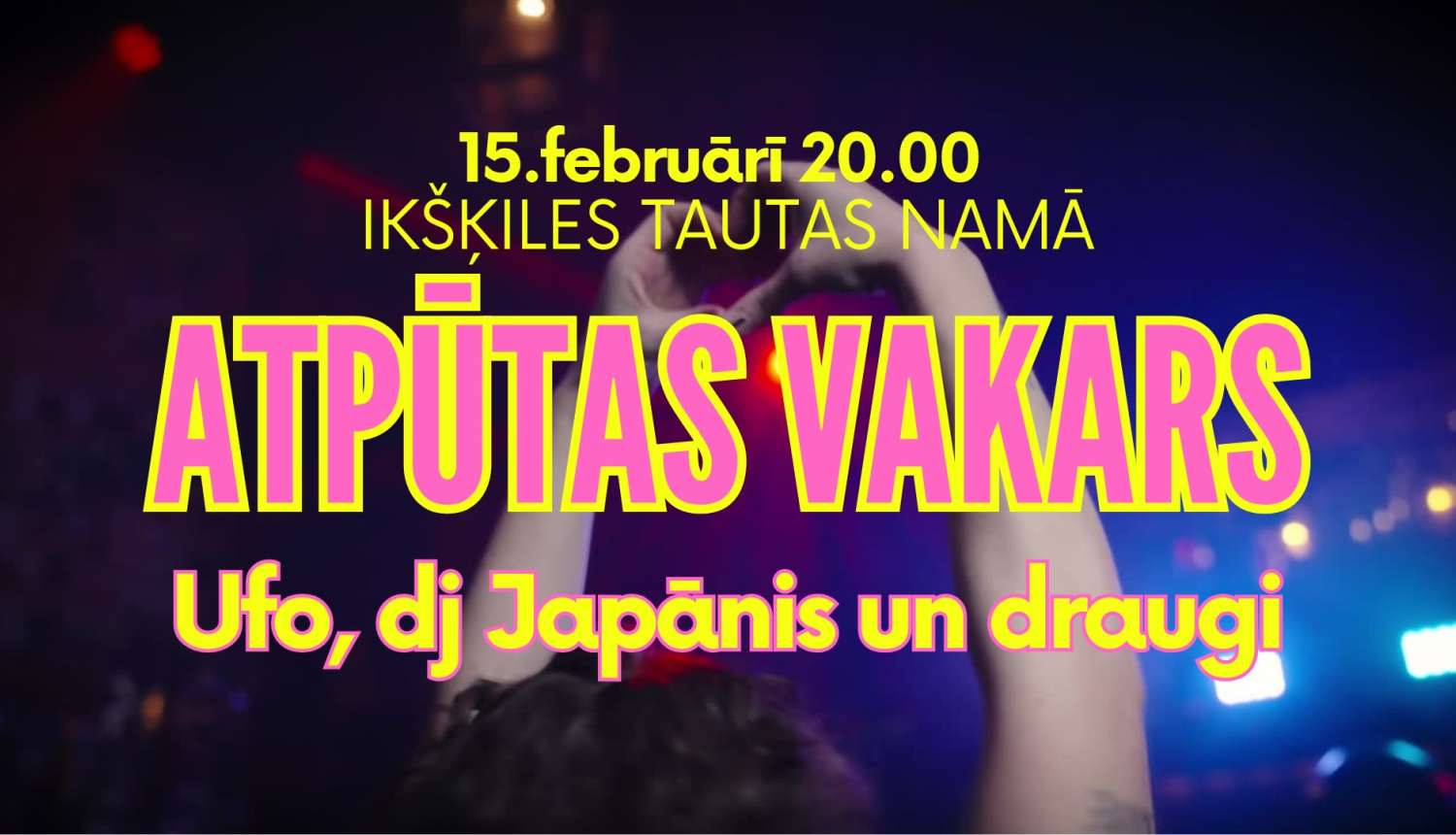 Atpūtas vakars ar Ufo, Dj Japāni un draugiem Ikšķiles Tautas namā 15.februārī pl.20.00