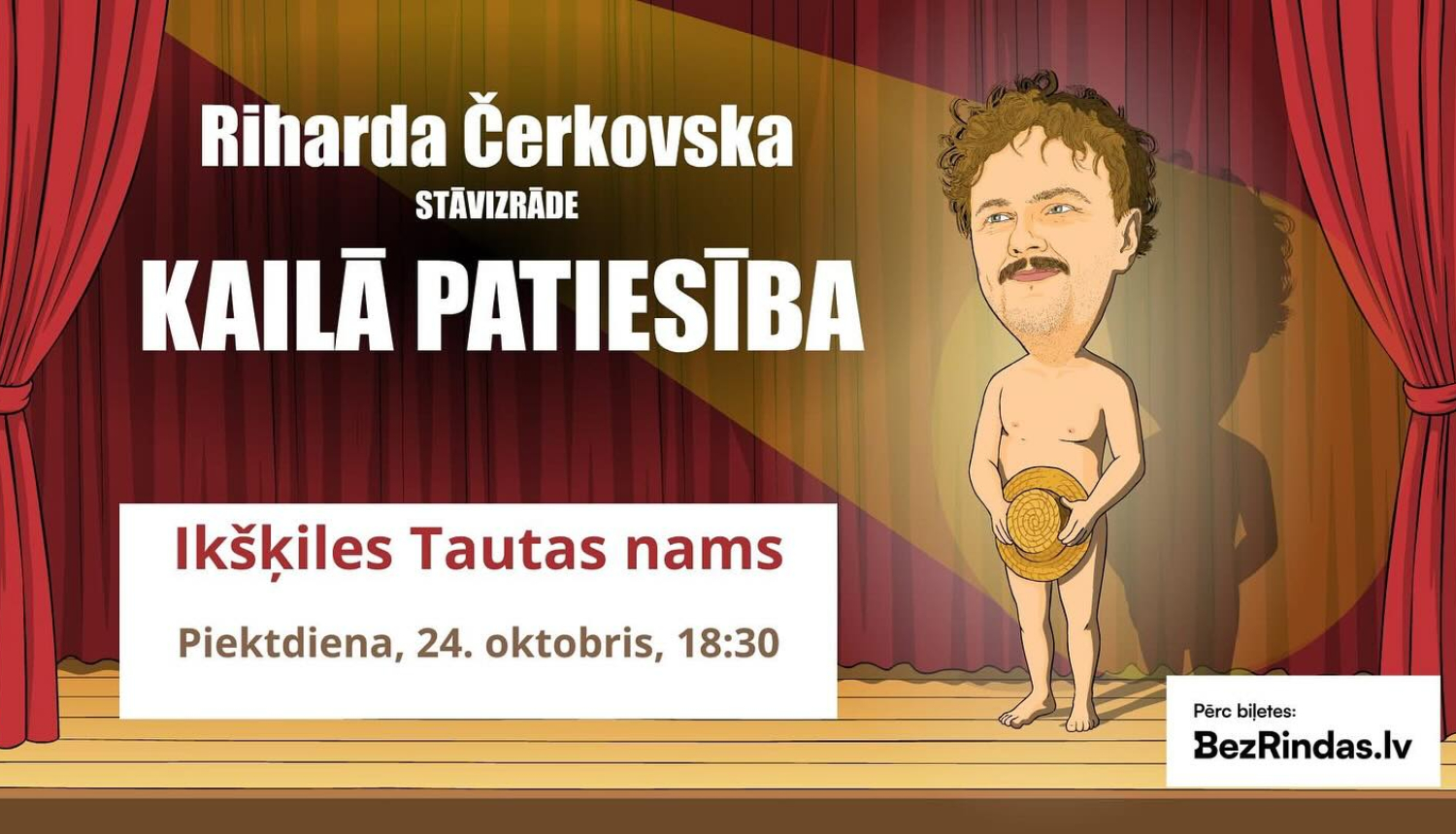 Izrāde KAILĀ PATIESĪBA ikšķilē. Afišā zīmēts izrādes autors un aktieris Rihards Čerkovskis