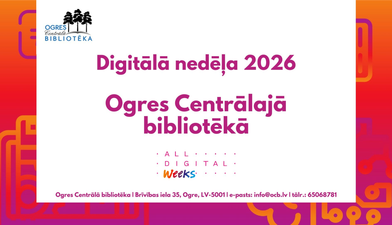 Digitālās nedēļas 2026 reklāmas plakāts Ogres Centrālajā bibliotēkā. Baltā fonā ar košām, krāsainām malām rakstīts pasākuma nosaukums, norises vieta un kontaktinformācija: Brīvības iela 35, Ogre, e-pasts info@ocb.lv, tālr. 65068781.