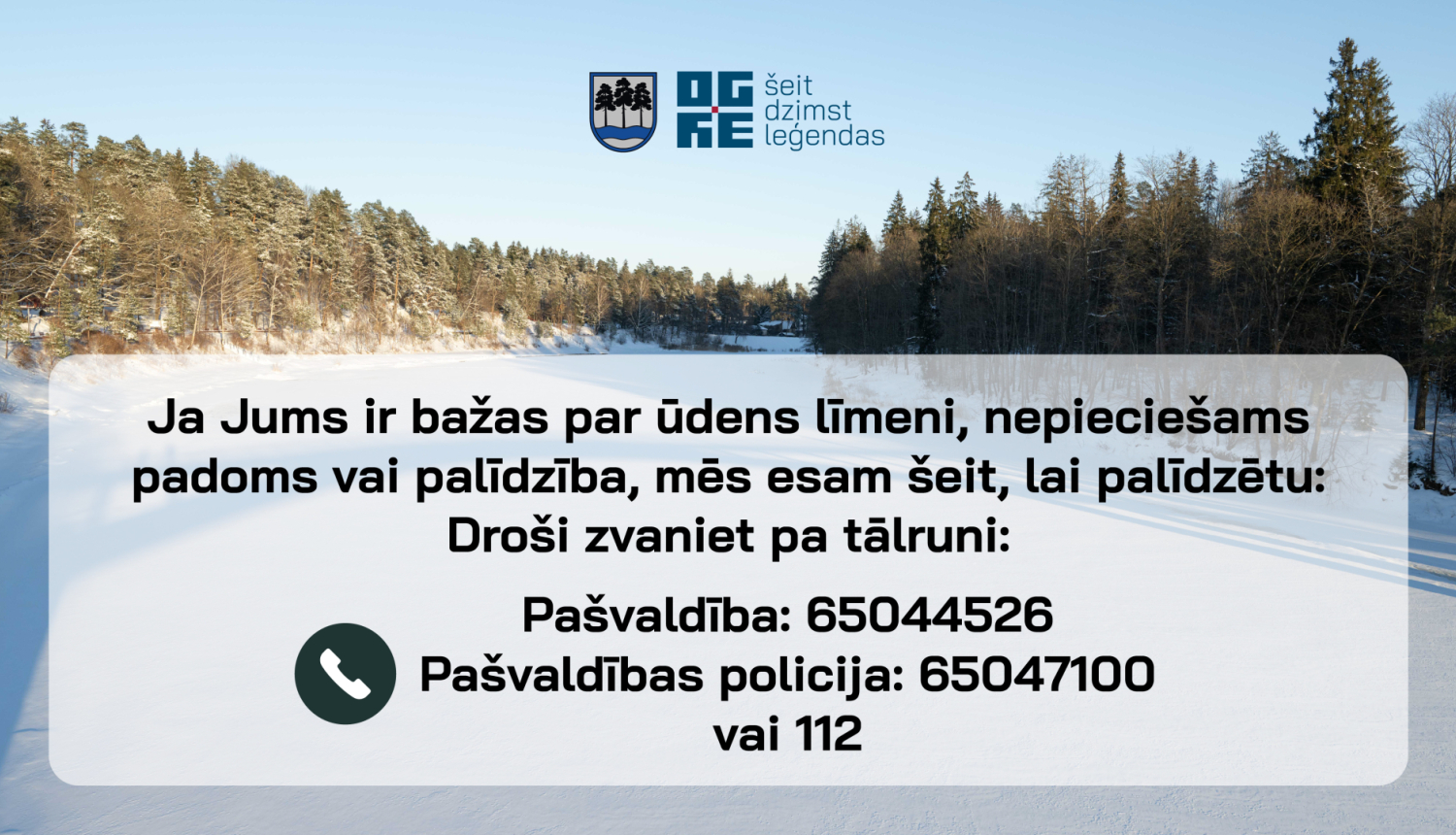 Par plūdu bažām Ogres novada pašvaldība aicina ziņot pa tālruņiem 65044526, pašvaldības policijai 65047100 vai 112.