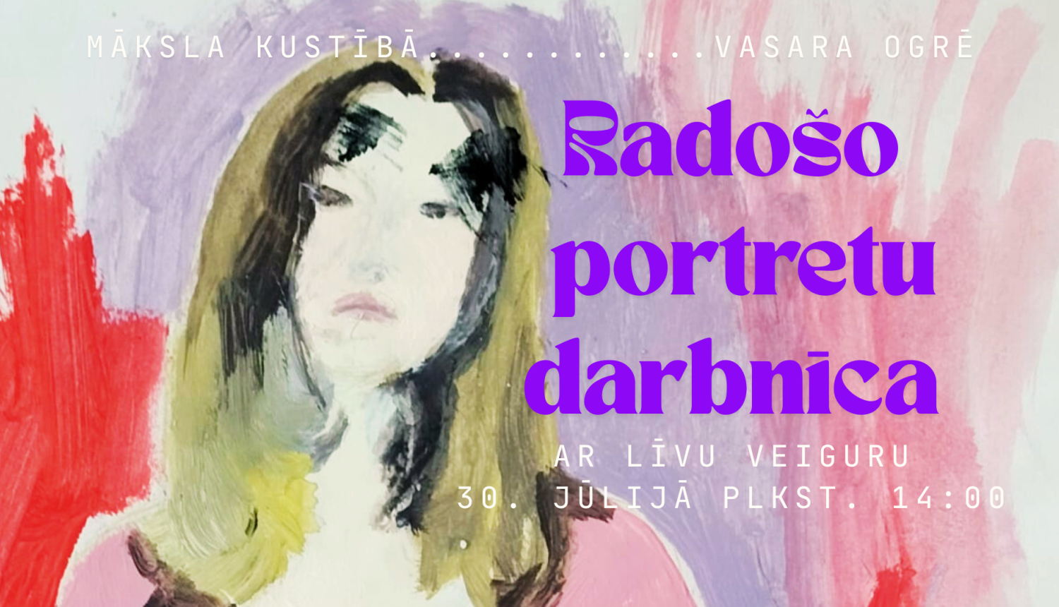 30. jūlijā plkst. 14.00 noslēguma darbnīcā “Radošo portretu darbnīca” Ogres Vēstures un mākslas muzejā, ko vadīs māksliniece un pasniedzēja Līva Veigura