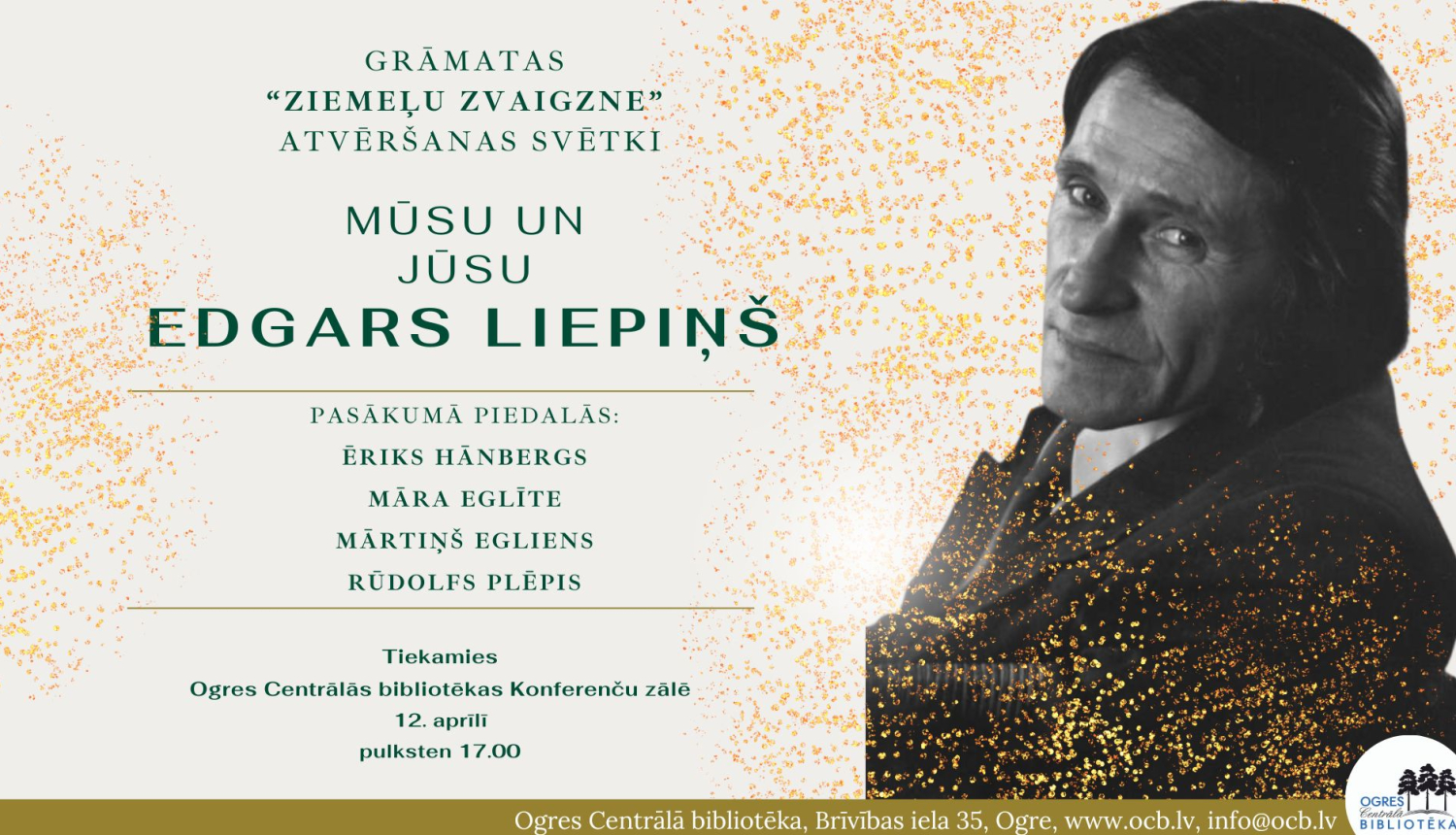 Afiša: Grāmatas “Ziemeļu zvaigzne” atvēršanas svētki. Mūsu un jūsu Edgars Liepiņš. Tiekamies Ogres Centrālās bibliotēkas Konferenču zālē 12. aprīlī plkst. 17.00