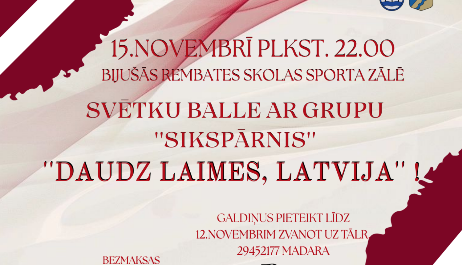 15. novembrī plkst. 22.00 bijušās Rembates skolas sporta zālē SVĒTKU BALLE AR GRUPU "SIKSPĀRNIS"