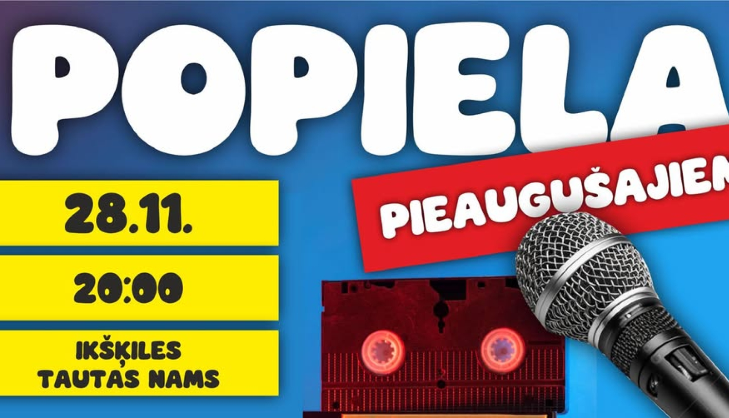 28. novembrī plkst. 20.00 Ikšķiles Tautas namā POPIELA PIEAUGUŠAJIEM