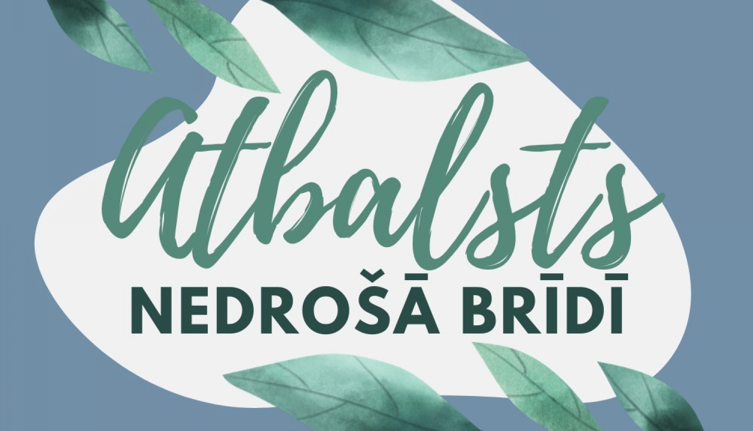Atbalsts nedrošā brīdī