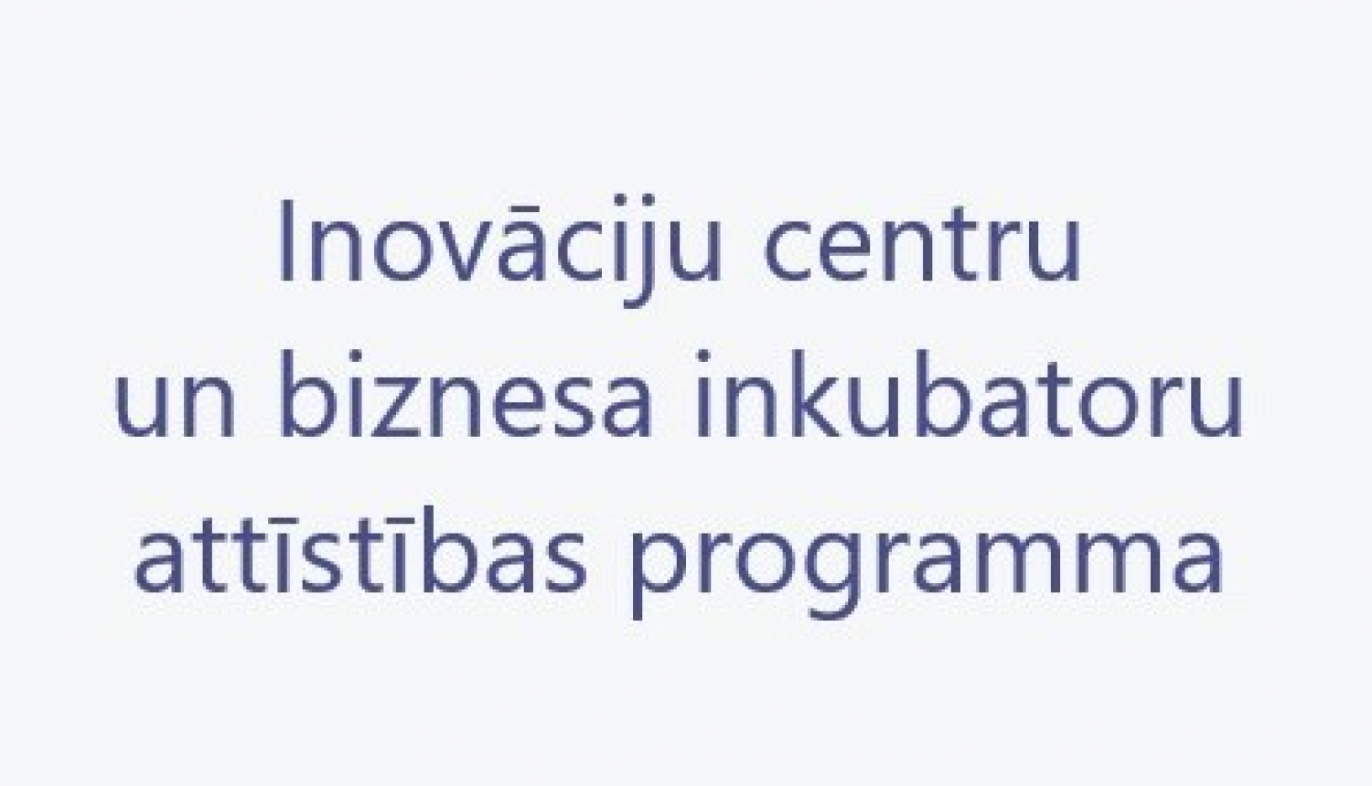 Teksts "Inovāciju centru un biznesa inkubatoru attīstības programma"